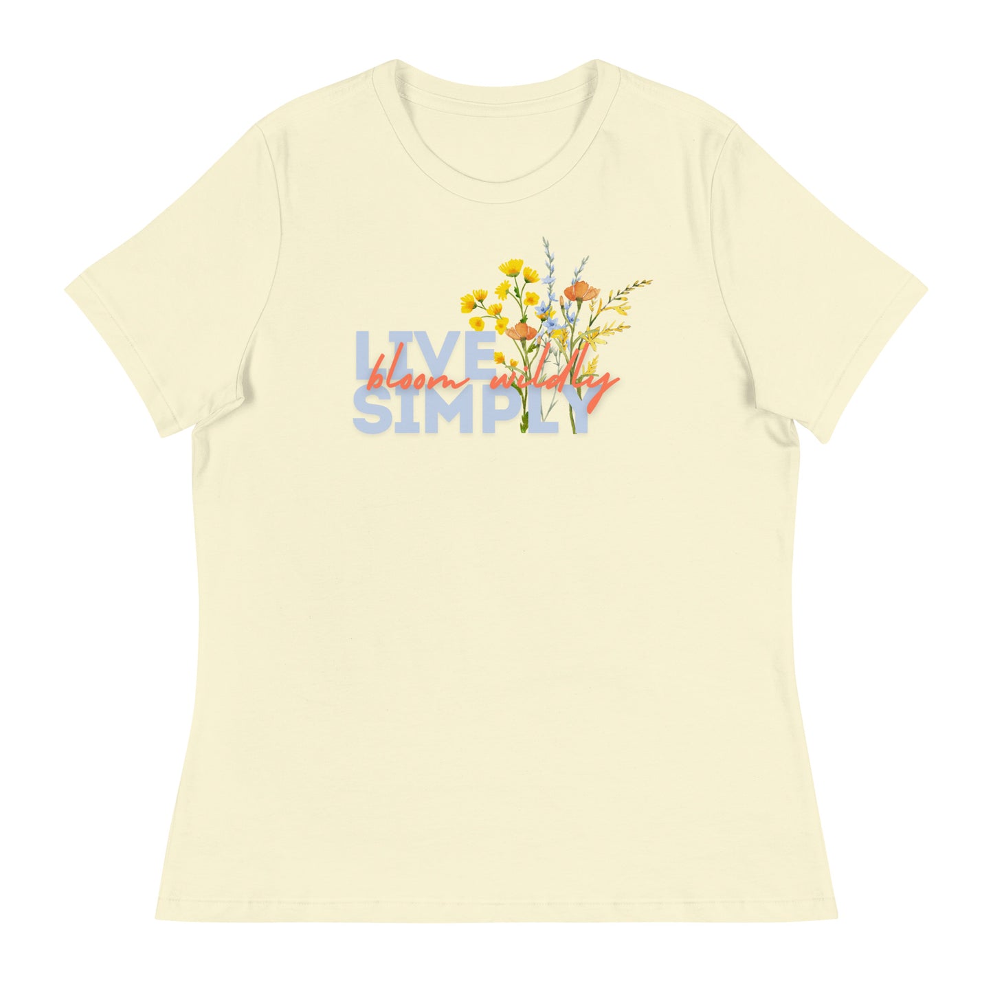 Live Simply Bloom Wildly Ladies Relaxed T-Shirt
