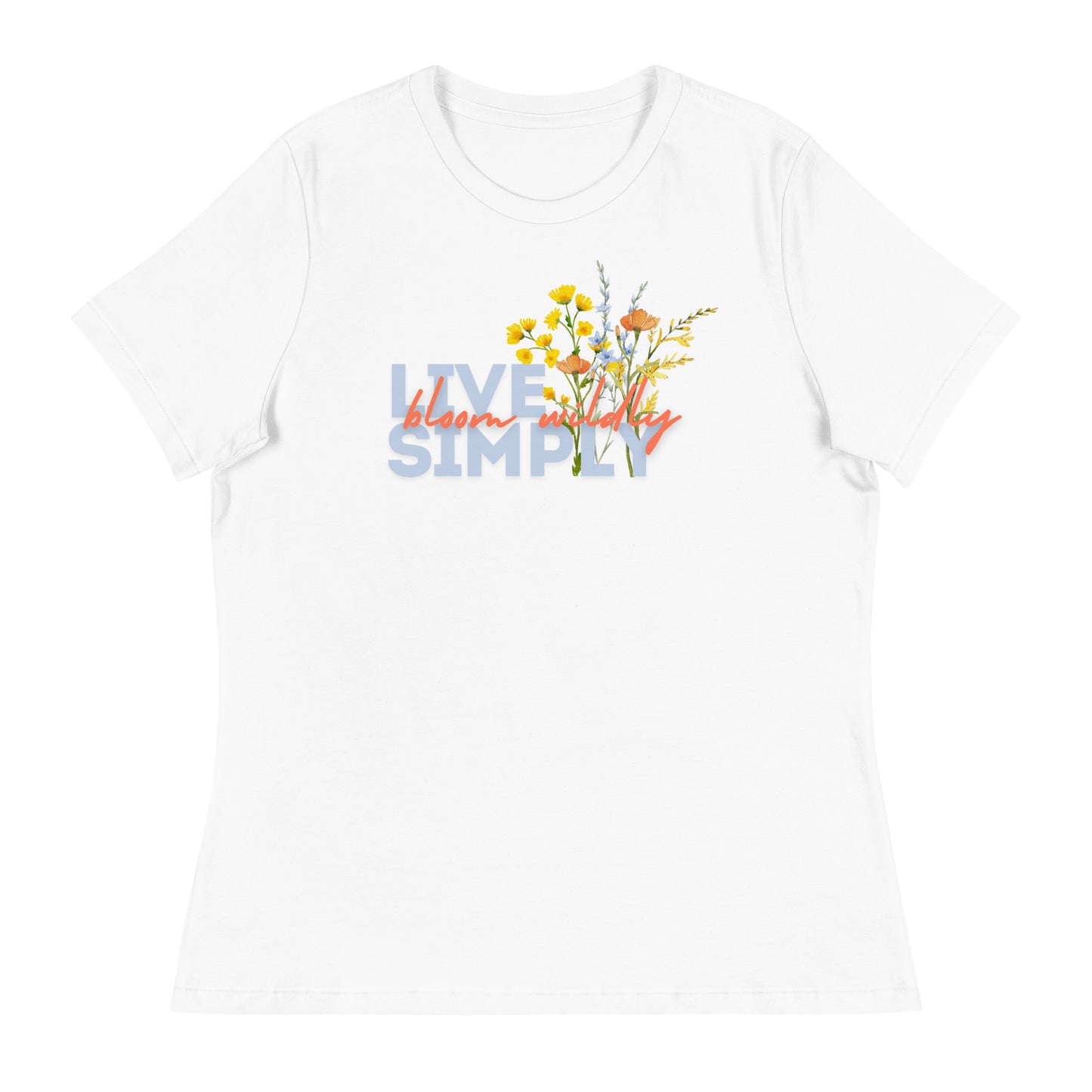 Live Simply Bloom Wildly Ladies Relaxed T-Shirt